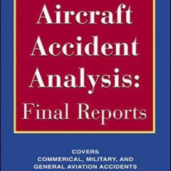 Read EBOOK 📑 Aircraft Accident Analysis: Final Reports by  James M. Walters &  Rober