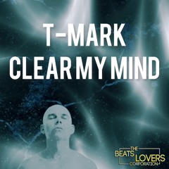 T-Mark - Clear my Mind (Original MIx)