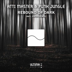 Atti Master & PUNK JUNGLE - Rebound Of Dark (Escea Remix)