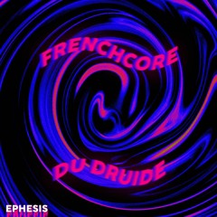 Ephesis - Frenchcore du Druide