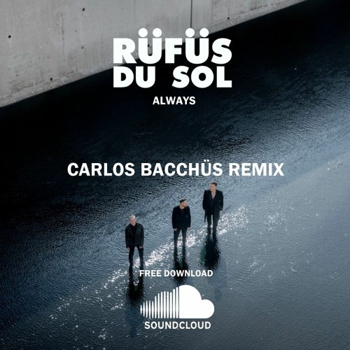 RÜFÜS DU SOL - Always (Carlos Bacchüs Remix) FREE DOWNLOAD