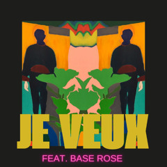 Je veux feat Base Rose