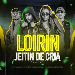 LOIRIN JEITIN DE CRIA -  MC'S MAGRELLA & MENOR THALIS [[DJ RENNER & DJ ANDERSON DO PARAISO]]