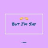 TIAGZ - But I'm Shy