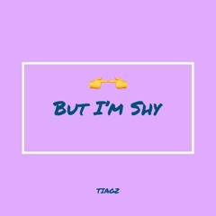 TIAGZ - But I'm Shy