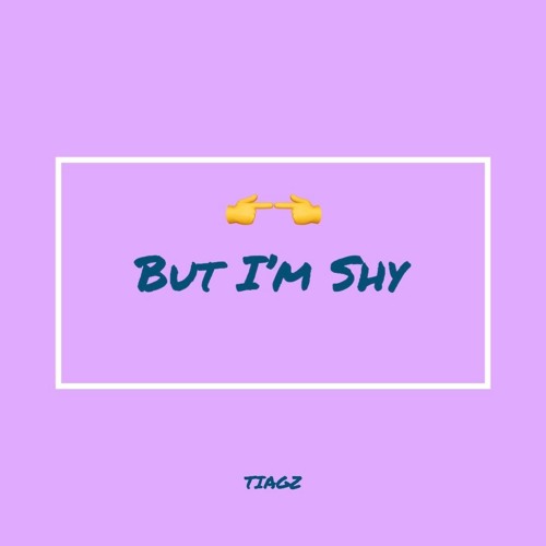 TIAGZ - But I'm Shy