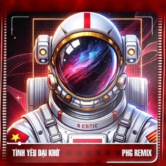 TÌNH YÊU DẠI KHỜ - PHG REMIX