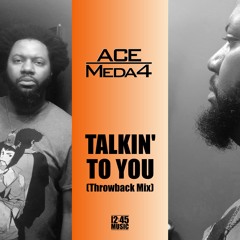 TALKIN' TO YOU (THROWBACK MIX)- ACE MEDA4