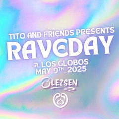 Tito and Friends Presents: RAVEDAY (EDC PRE-PARTY) May 09, 2025