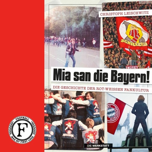 Mia san die Bayern - Die Geschichte der Bayern-Fanszene (Kooperation mit dem Verlag die Werkstatt)