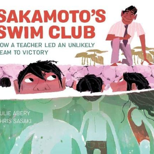 Access PDF 🖍️ Sakamoto's Swim Club: How a Teacher Led an Unlikely Team to Victory by