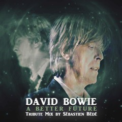 David Bowie - A Better Future (Sébastien Bédé Tribute Mix)
