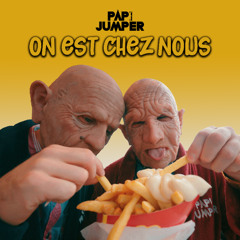 Papi Jumper - On Est Chez Nous