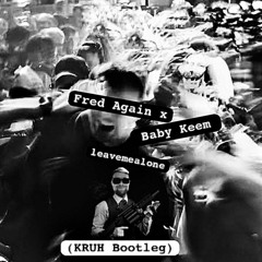 Fred Again X Baby Keem - leavemealone (KRUH Bootleg)                             ***FREE DOWNLOAD***