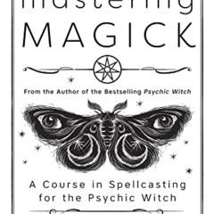 download PDF 📥 Mastering Magick: A Course in Spellcasting for the Psychic Witch by