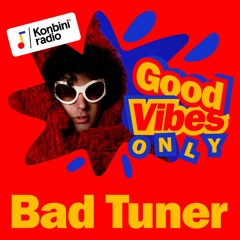 Good Vibes Only Mix : Bad Tuner