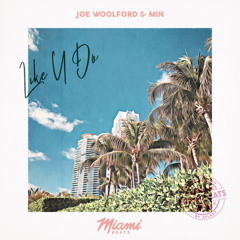 Joe Woolford & Min - Like U Do