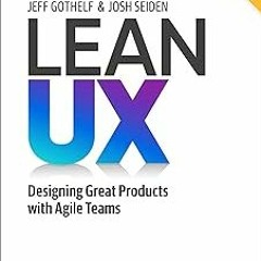 Lean UX BY: Jeff Gothelf (Author),Josh Seiden (Author) +Save*