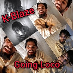 K - Blaze - Going Loco (Produced by Skinny Bonez The Godfatha)