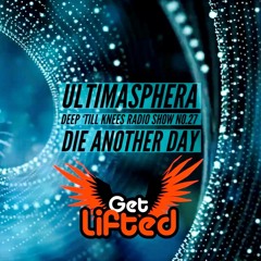 Deep 'Till Knees Radioshow 27 - Die Another Day - ULTIMASPHERA @ We Get Lifted Radio