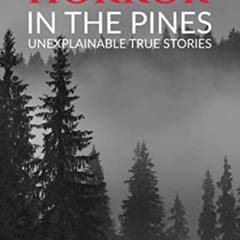[FREE] PDF 🗂️ Horror in the Pines: Unexplainable True Stories by  Autumn Barnes &  T
