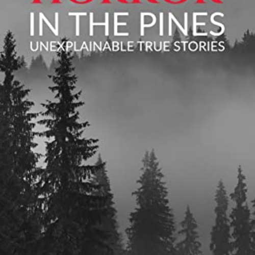 [FREE] PDF 🗂️ Horror in the Pines: Unexplainable True Stories by  Autumn Barnes &  T