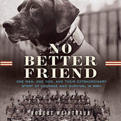 ACCESS EBOOK 📩 No Better Friend: One Man, One Dog, and Their Incredible Story of Cou