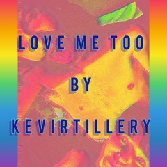 Love Me Too by KeviRtillery