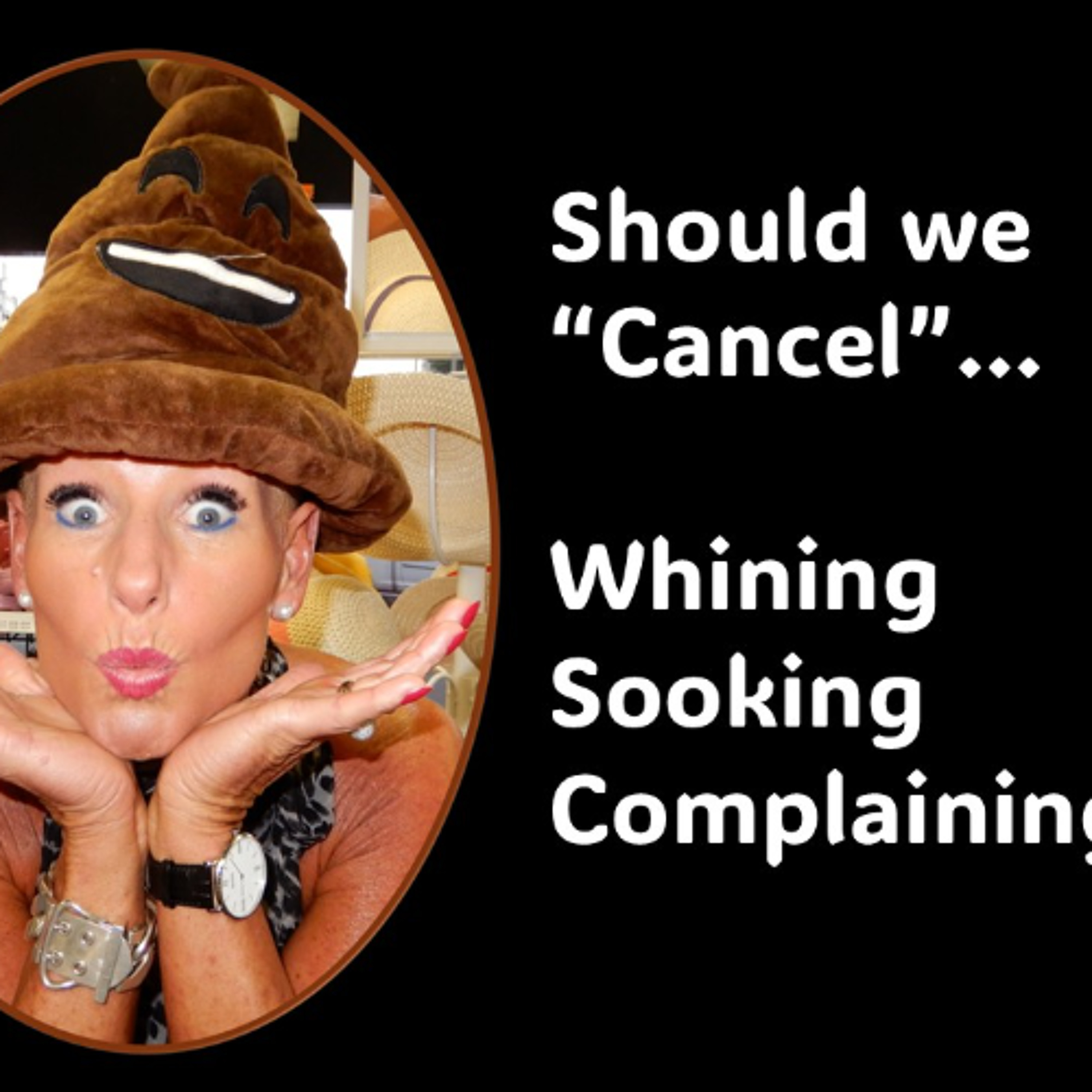 Whining and Complaining…Should we “Cancel” the people who do