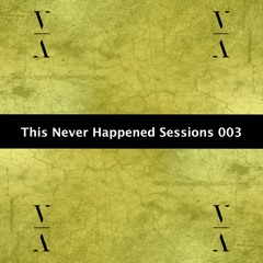 This Never Happened Sessions 003