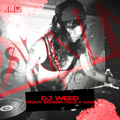 DJ WEED | PRIVATE SESSION VOL.8 x 4LI4DXS + NACA WORLDWIDE