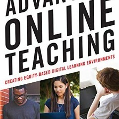 Read ❤️ PDF Advancing Online Teaching: Creating Equity-Based Digital Learning Environments (The