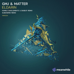 Premiere: GMJ & Matter - Eldarin (Kamilo Sanclemente & Dabeat Remix) [Meanwhile]