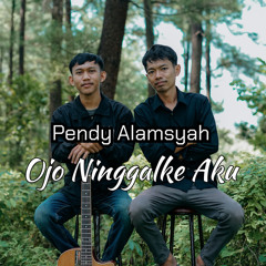 Ojo Ninggalke Aku (feat. Pendy Alamsyah)