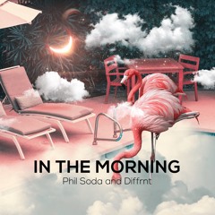 Phil Soda & Diffrnt - In The Morning