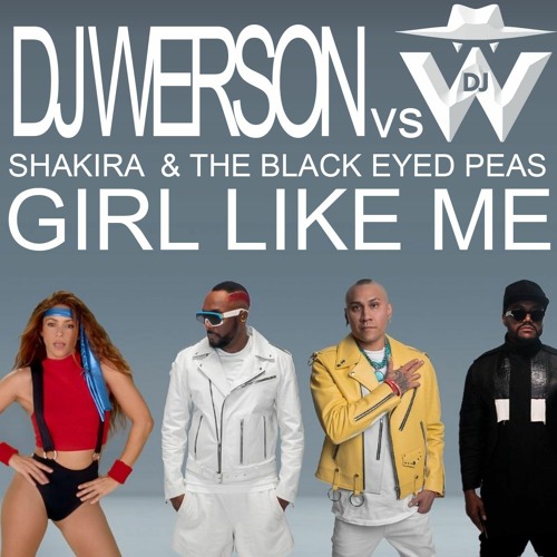 Stream THE BLACK EYED PEAS feat. SHAKIRA - GIRL LIKE ME (remix)[download]  by Dj Werson | Listen online for free on SoundCloud