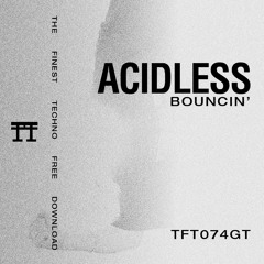 FREE DOWNLOAD: AcidLess - Bouncin [TFT074GT]