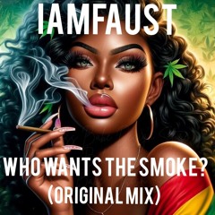 iAmFAUST - Who Wants The Smoke?  (Original Mix)