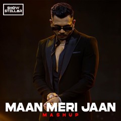 Maan Meri Jaan - KING -Show Stellar Mashup