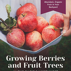 [VIEW] PDF 💛 Growing Berries and Fruit Trees in the Pacific Northwest: How to Grow A