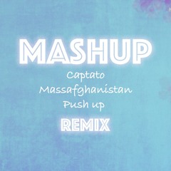 Mashup - Captato x Massafghanistan x Push Up
