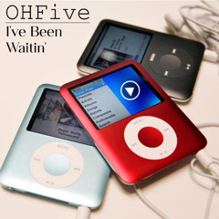 OHFive - I’ve been Waitin’