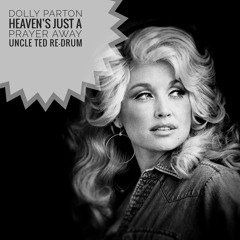 Dolly Parton - Heaven's Just a Prayer Away (Uncle Ted Re-Drum)