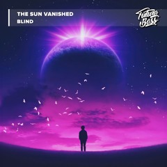 The Sun Vanished - Blind [Future Bass Release]