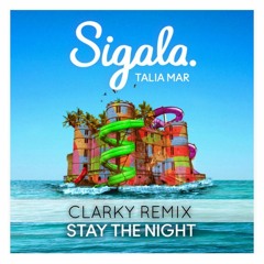 Sigala Ft. Talia Mar - Stay The Night (Clarky Remix) *** FREE DOWNLOAD***