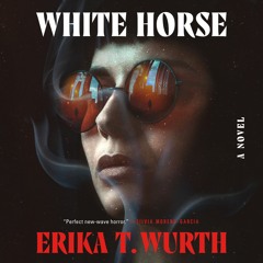 White Horse by Erika T. Wurth, audiobook excerpt