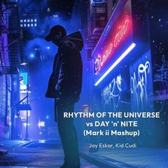 Jay Eskar, Kid Cudi - Rhythm Of The Universe vs Day 'n' Nite (Mark ii Mashup) [FREE DL]
