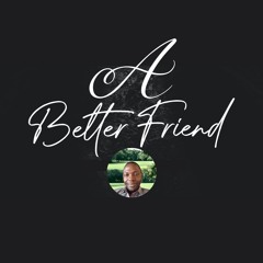 A Better Friend