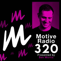 Motive Radio 320 - Presented by Ben Morris