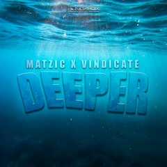 Matzic X Vindicate - Deeper (Original Mix)